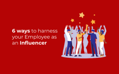 6 ways to harness your Employee as an Influencer