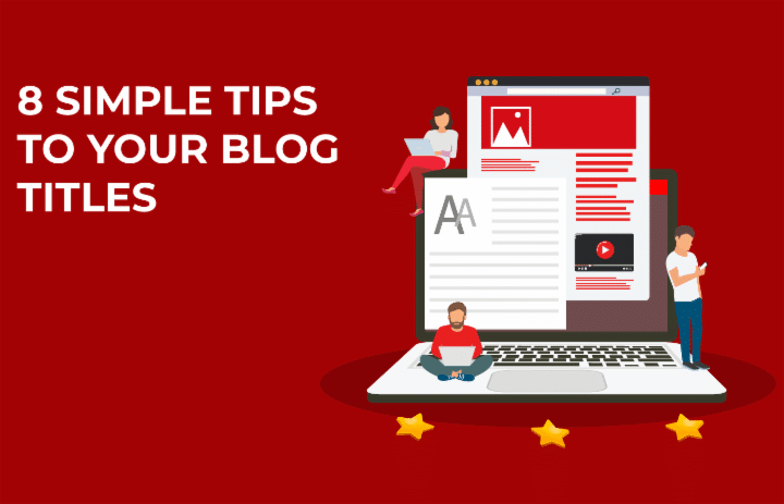 8 Simple Tips on How to Write Good Blog Titles