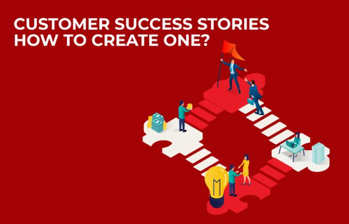 Customer Success story – How to create one?