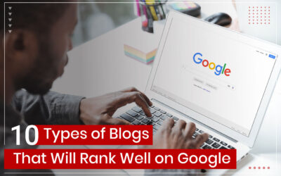 10 Types of Blogs That Will Rank Well on Google