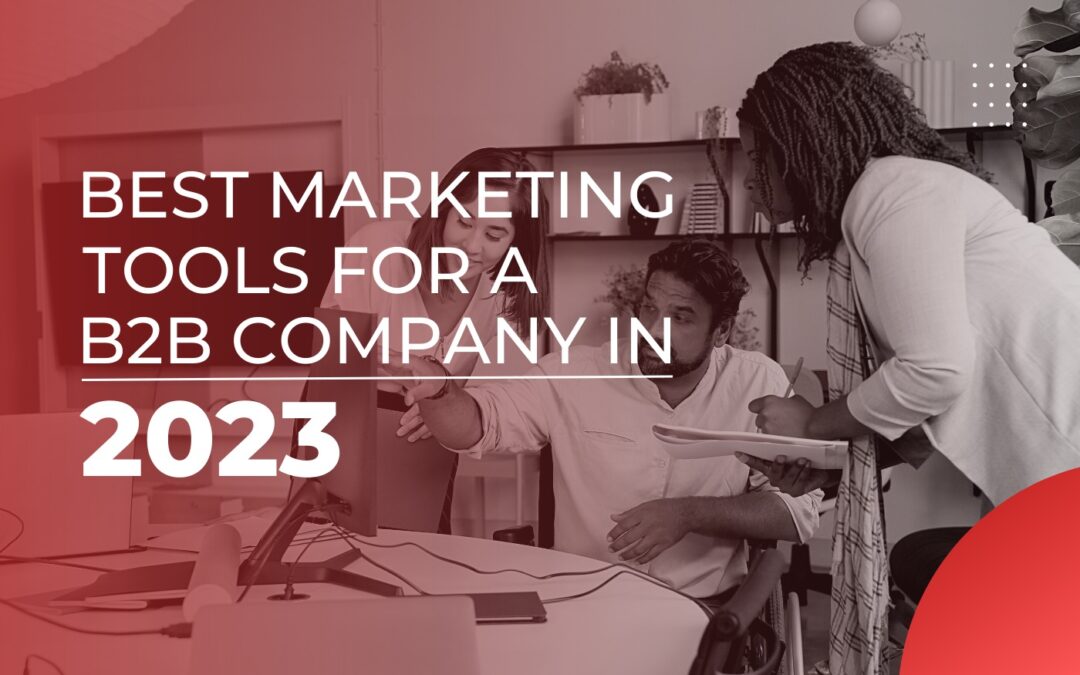 Best marketing tools for a B2B company in 2023